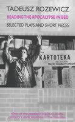 Reading the Apocalypse in Bed : Selected Plays and Short Pieces