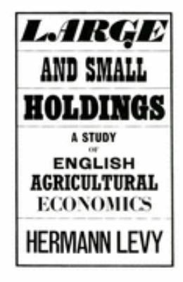 Large and Small Holdings : A Study of English Agricultural Economics