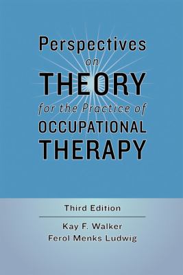 Perspectives on Theory for the Practice of Occupational Therapy