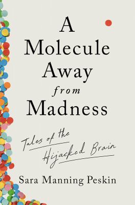 A Molecule Away from Madness : Tales of the Hijacked Brain