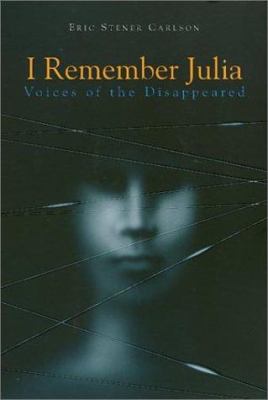 I Remember Julia : Voices of the Disappeared