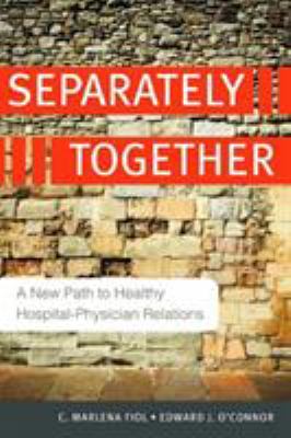 Separately Together : A New Path to Healthy Hospital-Physician Relations