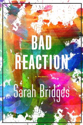 A Bad Reaction : A Memoir
