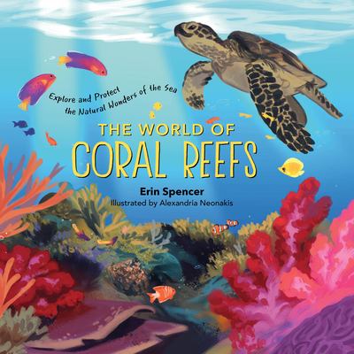 The World of Coral Reefs : Explore and Protect the Natural Wonders of the Sea