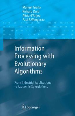 Information Processing with Evolutionary Algorithms : From Industrial Applications to Academic Speculations