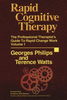 Rapid Cognitive Therapy : The Professional Therapists' Guide to Rapid Change Work