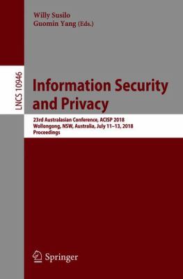 Information Security and Privacy : 23rd Australiasian Conference, ACISP 2018, Wollongong, NSW, Australia, July 11-13, 2018, Proceedings