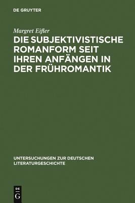 Die Subjektivistische Romanform Seit Ihren Anfängen in der Frühromantik : Ihre Existenzialität und Anti-Narrativik Am Beispiel Von Rilke, Benn und Handke