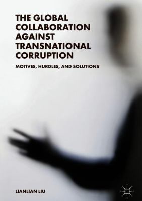 The Global Collaboration Against Transnational Corruption : Motives, Hurdles, and Solutions