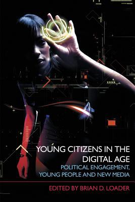 Young Citizens in the Digital Age : Political Engagement, Young People and New Media