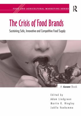 The Crisis of Food Brands : Sustaining Safe, Innovative and Competitive Food Supply