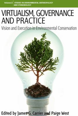 Virtualism, Governance and Practice : Vision and Execution in Environmental Conservation