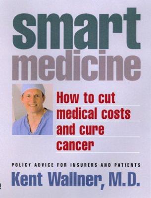 SmartMedicine : How to Cut Medical Costs and Cure Cancer