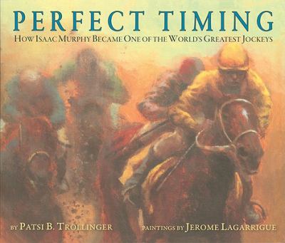 Perfect Timing : How Isaac Murphy Became One of the World's Greatest Jockeys