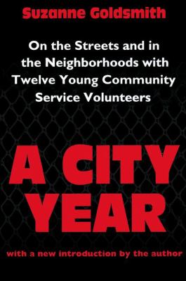 A City Year : On the Streets and in the Neighbourhoods with Twelve Young Community Volunteers