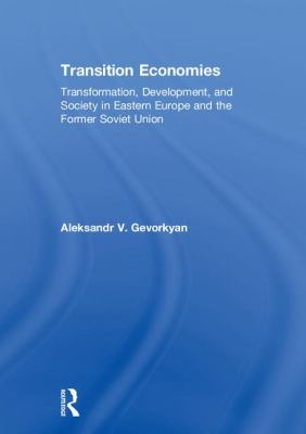 Transition Economies : Transformation, Development, and Society in Eastern Europe and the Former Soviet Union