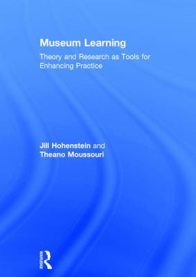 Museum Learning : Theory and Research As Tools for Enhancing Practice