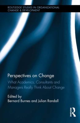 Perspectives on Change : What Academics, Consultants and Managers Really Think about Change