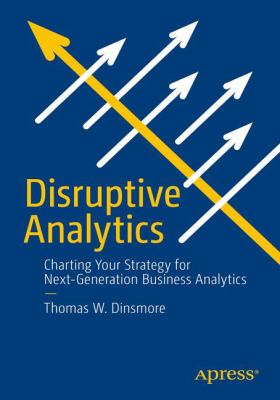 Disruptive Business Analytics : Charting Your Data Strategy for the New Wave of Enterprise Analytics