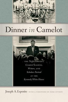 Dinner in Camelot : The Night America's Greatest Scientists, Writers, and Scholars Partied at the Kennedy White House