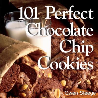 101 Perfect Chocolate Chip Cookies : 101 Melt-In-Your-Mouth Recipes