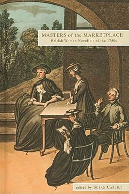 Masters of the Marketplace : British Women Novelists of the 1750s