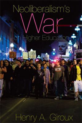 Neoliberalism's War on Higher Education