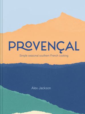 Provencal : Simple Seasonal Southern French Cooking