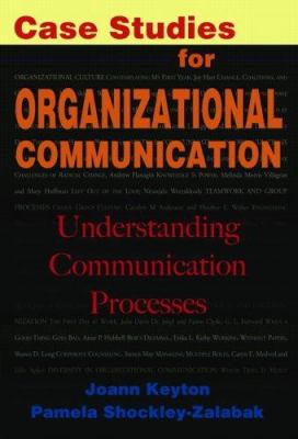Case Studies for Organizational Communication : Understanding Communication Processes