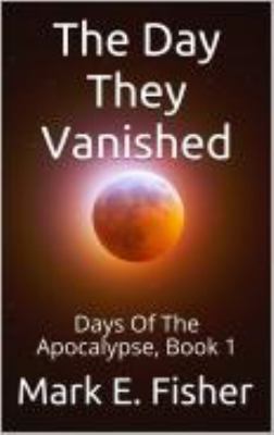 The Day They Vanished : Days of the Apocalypse, Book 1