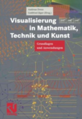 Visualisierung in Mathematik, Technik und Kunst : Grundlagen und Anwendungen