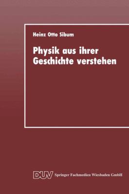 Physik Aus Ihrer Geschichte Verstehen : Entstehung und Entwicklung Naturwissenschaftlicher Denk- und Arbeitsstile in der Elektrizitätsforschung des 18. Jahrhunderts