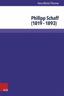 Philipp Schaff (1819-1893) : Atlantischer Theologe und Okumenischer Visionar