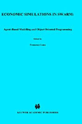 Economic Simulations in Swarm : Agent-Based Modelling and Object Oriented Programming