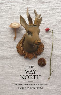 The Way North : Collected Upper Peninsula New Works