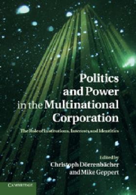 Politics and Power in the Multinational Corporation : The Role of Institutions, Interests and Identities