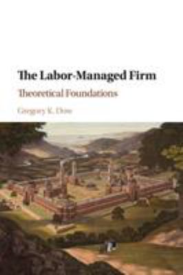 The Labor-Managed Firm : Theoretical Foundations