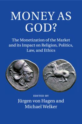 Money As God? : The Monetization of the Market and Its Impact on Religion, Politics, Law, and Ethics