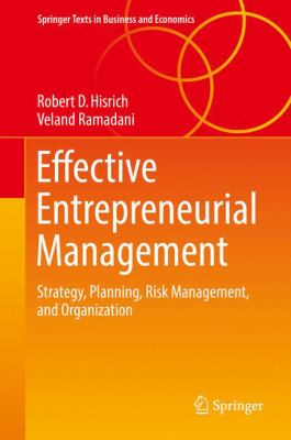 Effective Entrepreneurial Management : Strategy, Planning, Risk Management, and Organization