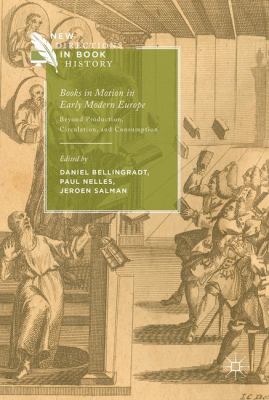 Books in Motion in Early Modern Europe : Beyond Production, Circulation and Consumption