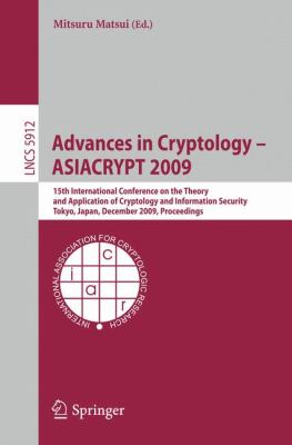 Advances in Crytology - ASIACRYPT 2009 : 15th International Conference on the Theory and Application of Cryptology and Information Security, Tokyo, Japan, December 2009, Proceedings