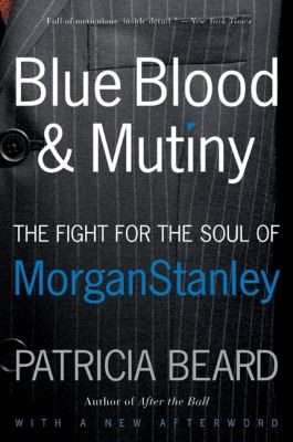 Blue Blood and Mutiny : The Fight for the Soul of Morgan Stanley