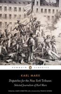 Dispatches for the New York Tribune : Selected Journalism of Karl Marx