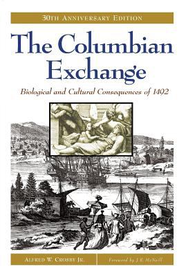 The Columbian Exchange : Biological and Cultural Consequences of 1492