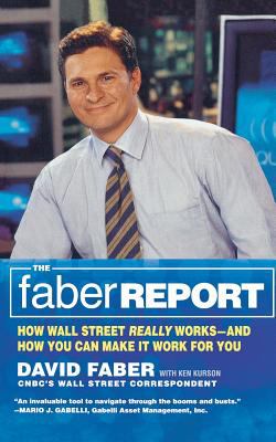 The Faber Report : CNBC's "the Brain" Tells You How Wall Street Really Works and How You Can Make It Work for You