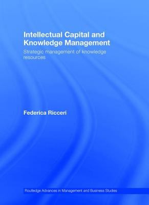 Intellectual Capital and Knowledge Management : Strategic Management of Knowledge Resources