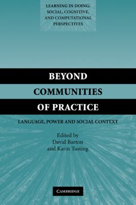 Beyond Communities of Practice : Language, Power and Social Context
