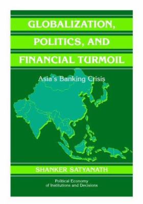 Globalization, Politics, and Financial Turmoil : Asia's Banking Crisis