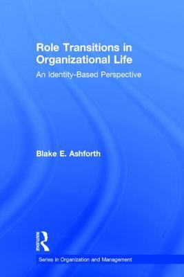 Role Transitions in Organizational Life : An Identity-Based Perspective