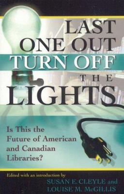 Last One Out Turn off the Lights : Is This the Future of American and Canadian Libraries?